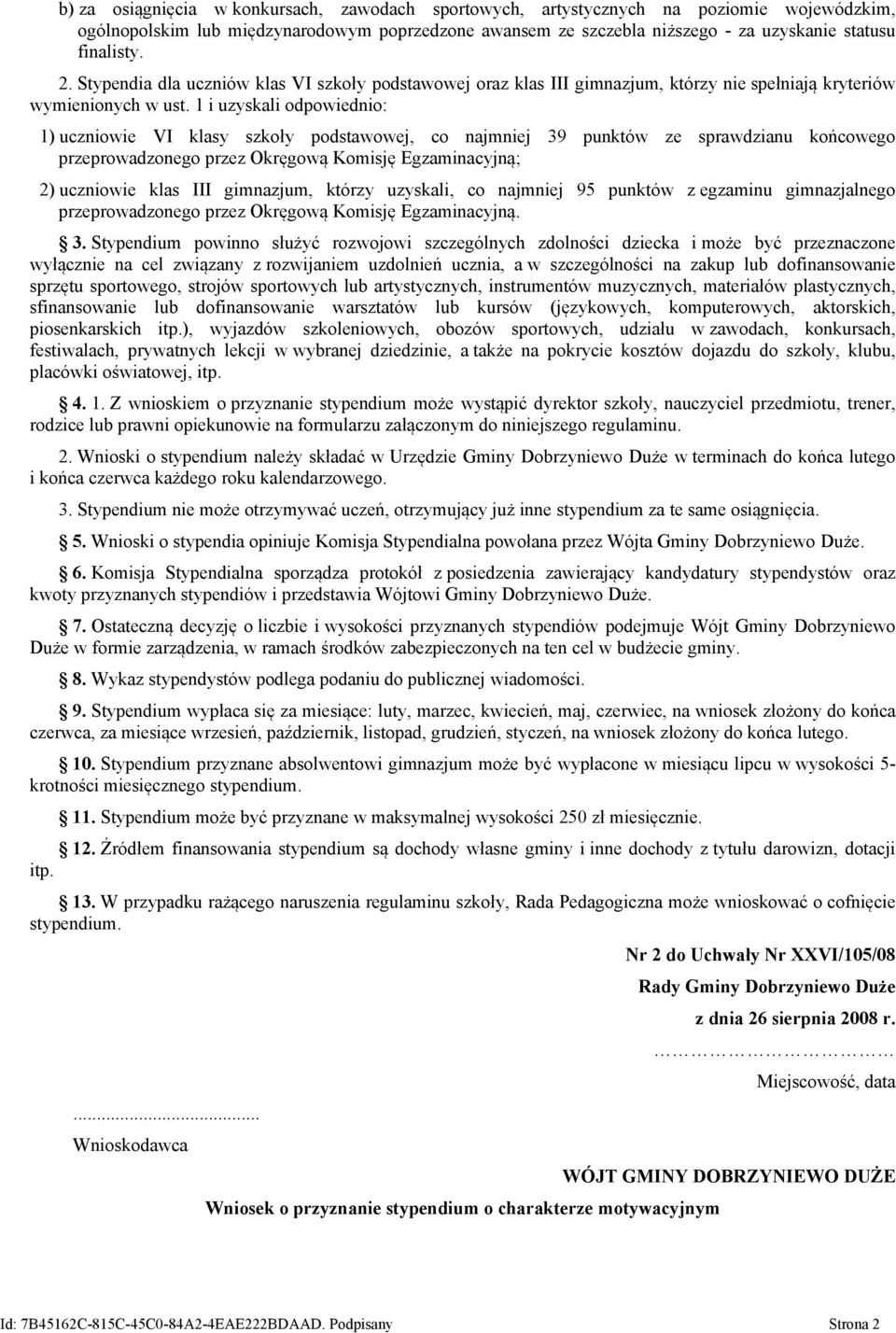 1 i uzyskali odpowiednio: 1) uczniowie VI klasy szkoły podstawowej, co najmniej 39 punktów ze sprawdzianu końcowego przeprowadzonego przez Okręgową Komisję Egzaminacyjną; 2) uczniowie klas III