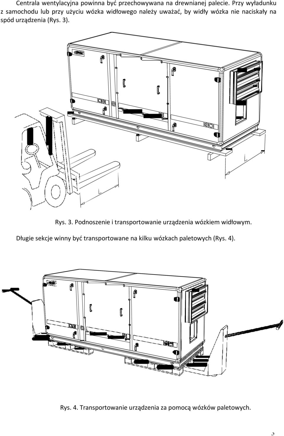 na spód urządzenia (Rys. 3). Rys. 3. Podnoszenie i transportowanie urządzenia wózkiem widłowym.