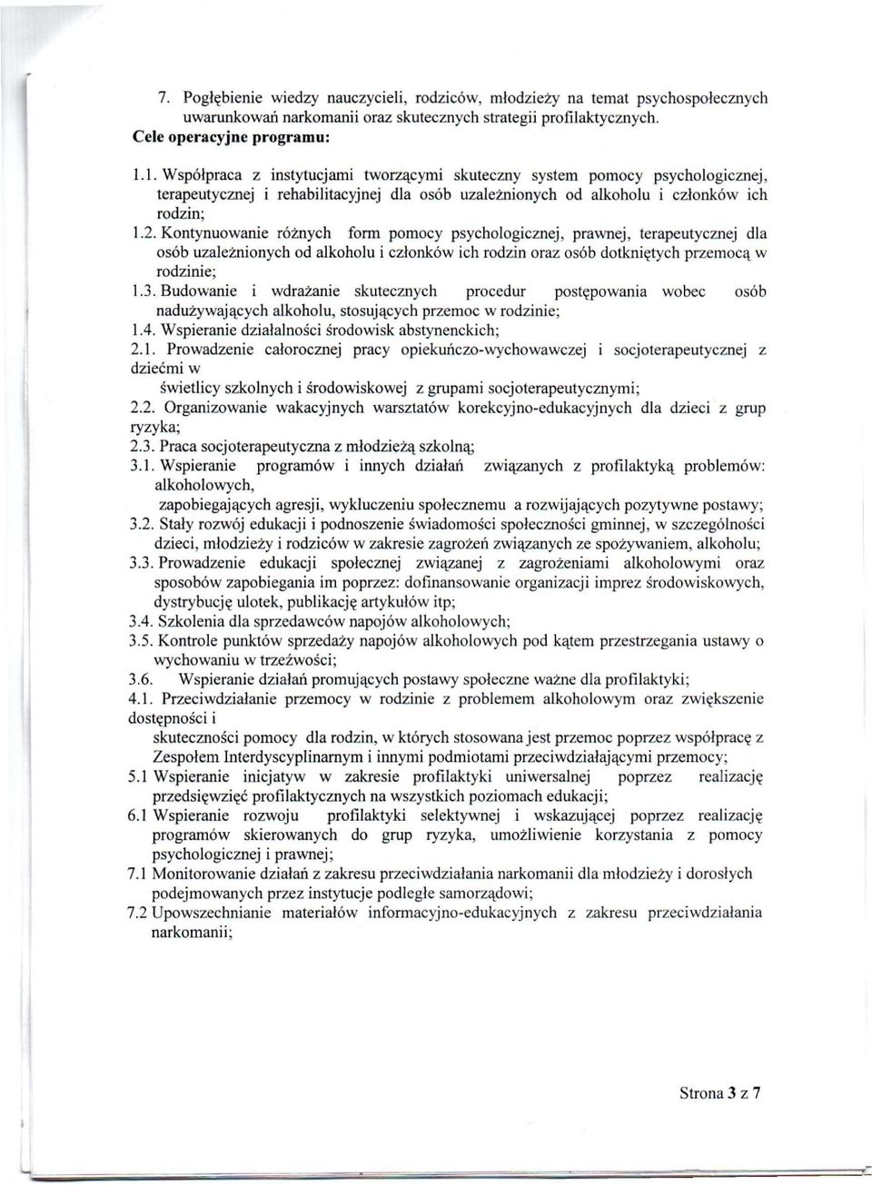 Kontynuowanie różnych form pomocy pychologicznej, prawnej, terapeutycznej dla oób uzależnionych od alkoholu i członków ich rodzin oraz oób dotkniętych przemocą w rodzinie; 1.3.