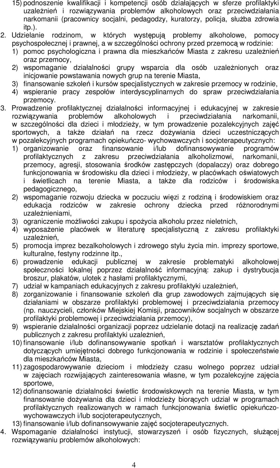 Udzielanie rodzinom, w których występują problemy alkoholowe, pomocy psychospołecznej i prawnej, a w szczególności ochrony przed przemocą w rodzinie: 1) pomoc psychologiczna i prawna dla mieszkańców