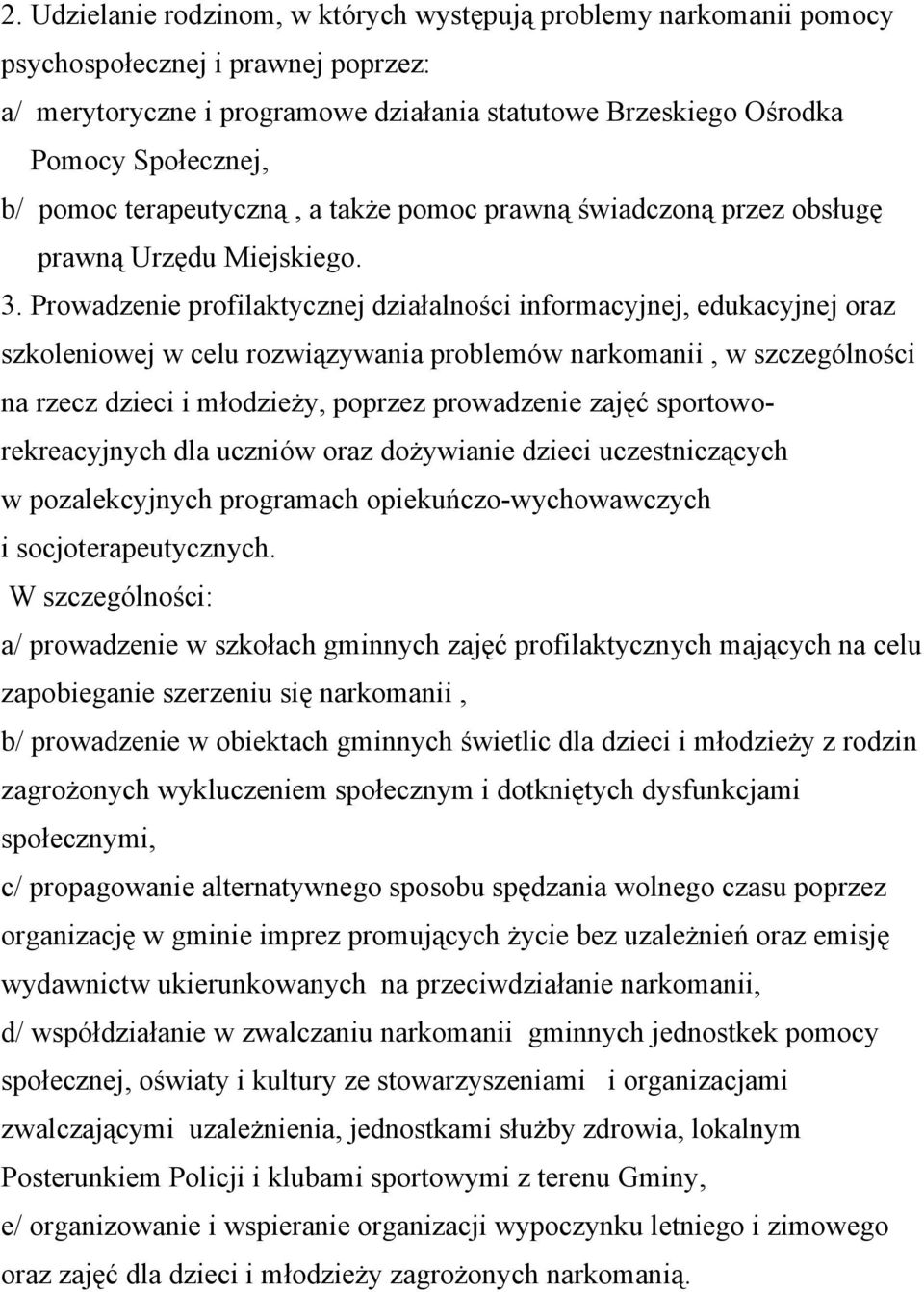 Prowadzenie profilaktycznej działalności informacyjnej, edukacyjnej oraz szkoleniowej w celu rozwiązywania problemów narkomanii, w szczególności na rzecz dzieci i młodzieży, poprzez prowadzenie zajęć