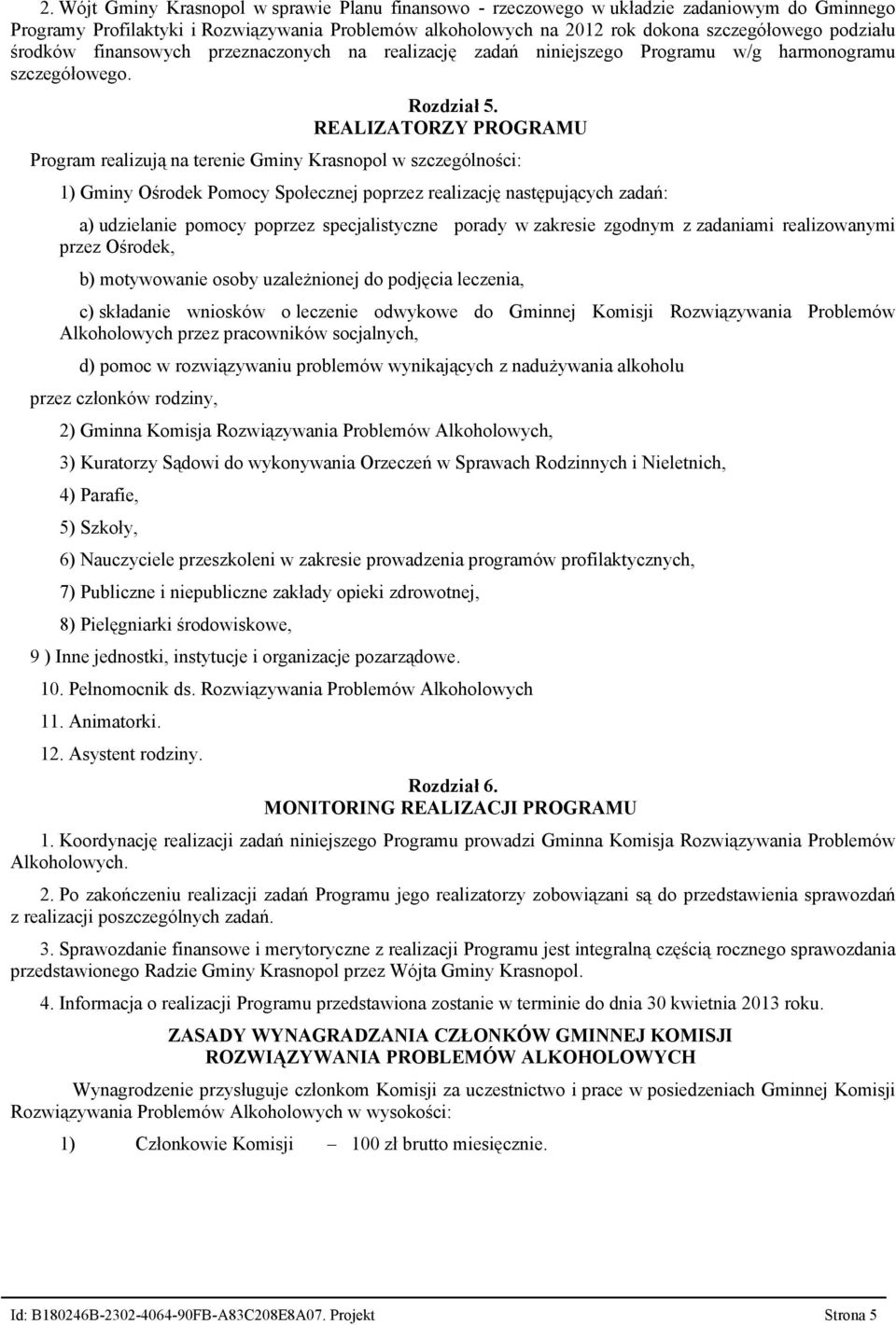 REALIZATORZY PROGRAMU Program realizują na terenie Gminy Krasnopol w szczególności: 1) Gminy Ośrodek Pomocy Społecznej poprzez realizację następujących zadań: a) udzielanie pomocy poprzez