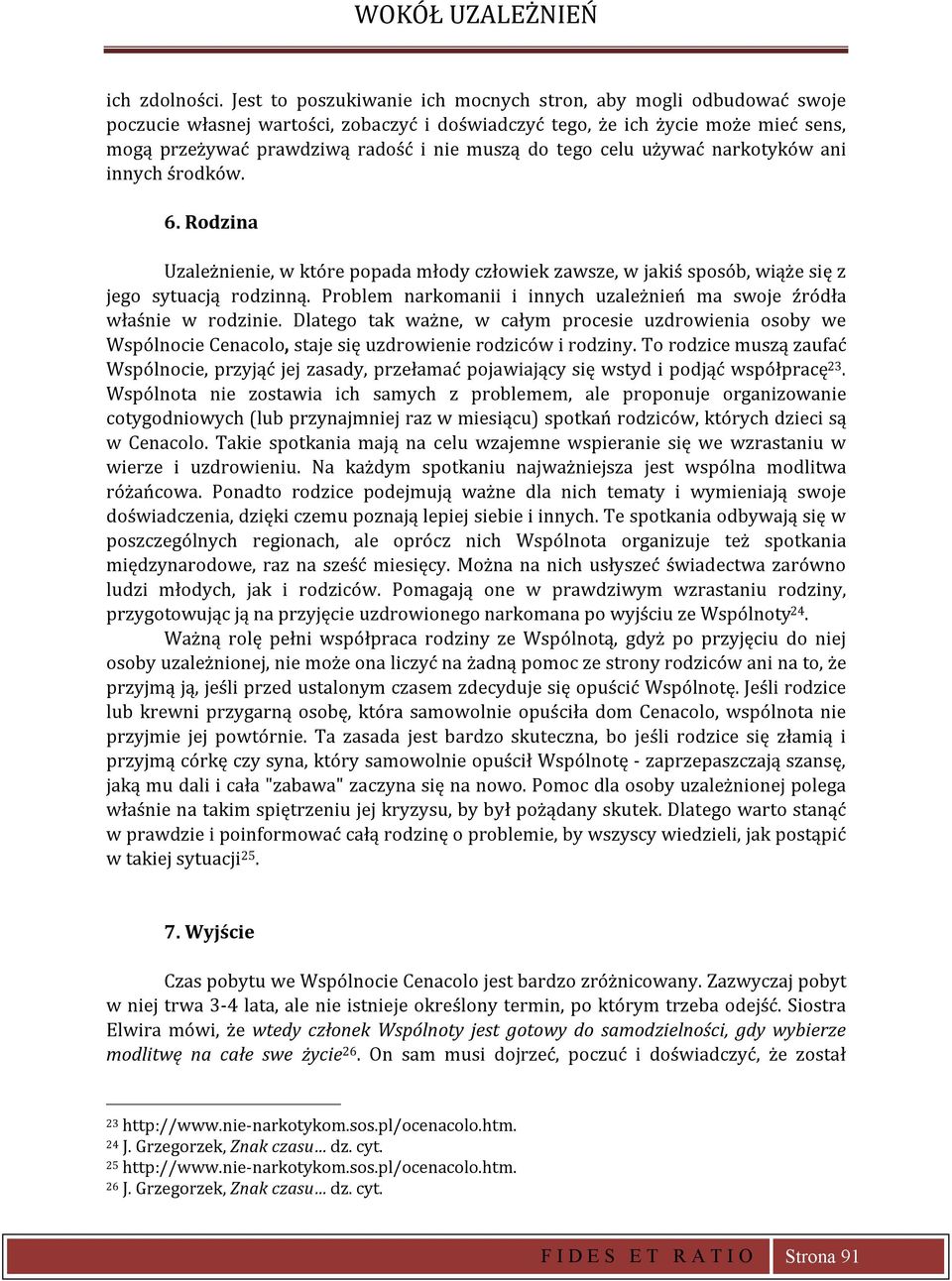 tego celu używać narkotyków ani innych środków. 6. Rodzina Uzależnienie, w które popada młody człowiek zawsze, w jakiś sposób, wiąże się z jego sytuacją rodzinną.