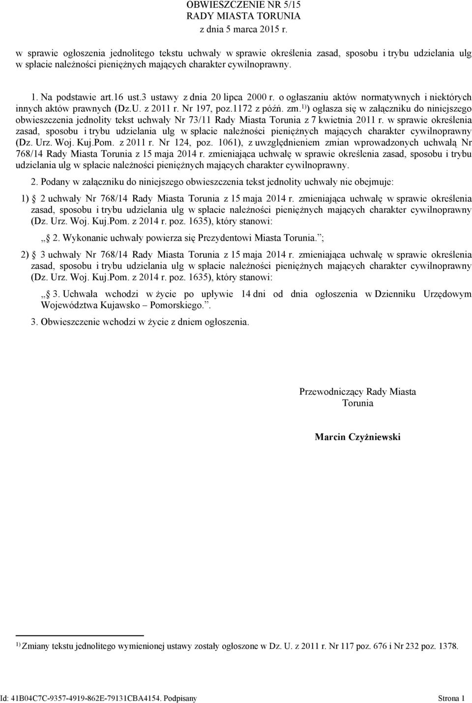 16 ust.3 ustawy z dnia 20 lipca 2000 r. o ogłaszaniu aktów normatywnych i niektórych innych aktów prawnych (Dz.U. z 2011 r. Nr 197, poz.1172 z późń. zm.