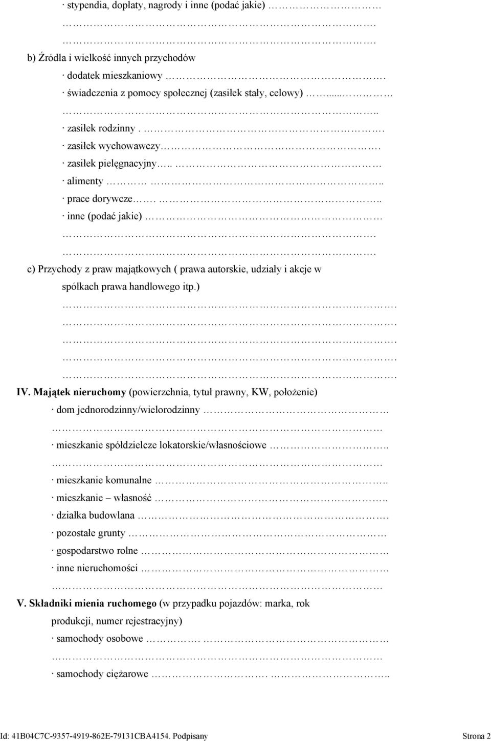 Majątek nieruchomy (powierzchnia, tytuł prawny, KW, położenie) dom jednorodzinny/wielorodzinny mieszkanie spółdzielcze lokatorskie/własnościowe.. mieszkanie komunalne.. mieszkanie własność.