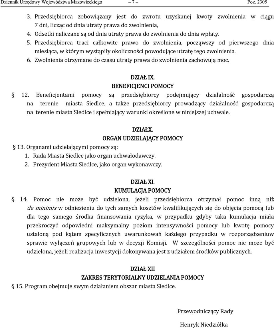 Przedsiębiorca traci całkowite prawo do zwolnienia, począwszy od pierwszego dnia miesiąca, w którym wystąpiły okoliczności powodujące utratę tego zwolnienia. 6.