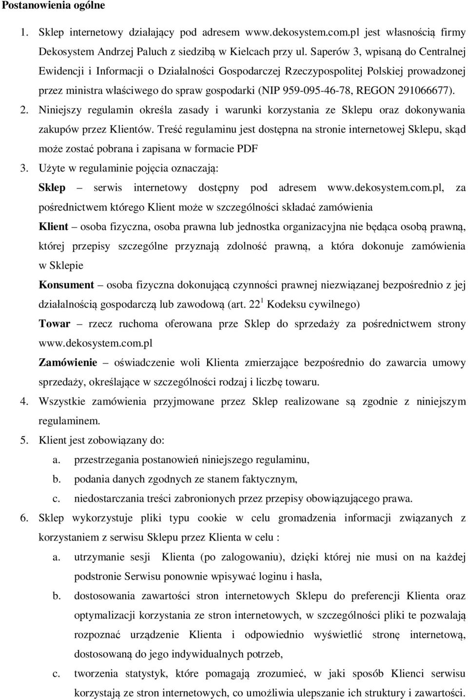 291066677). 2. Niniejszy regulamin określa zasady i warunki korzystania ze Sklepu oraz dokonywania zakupów przez Klientów.