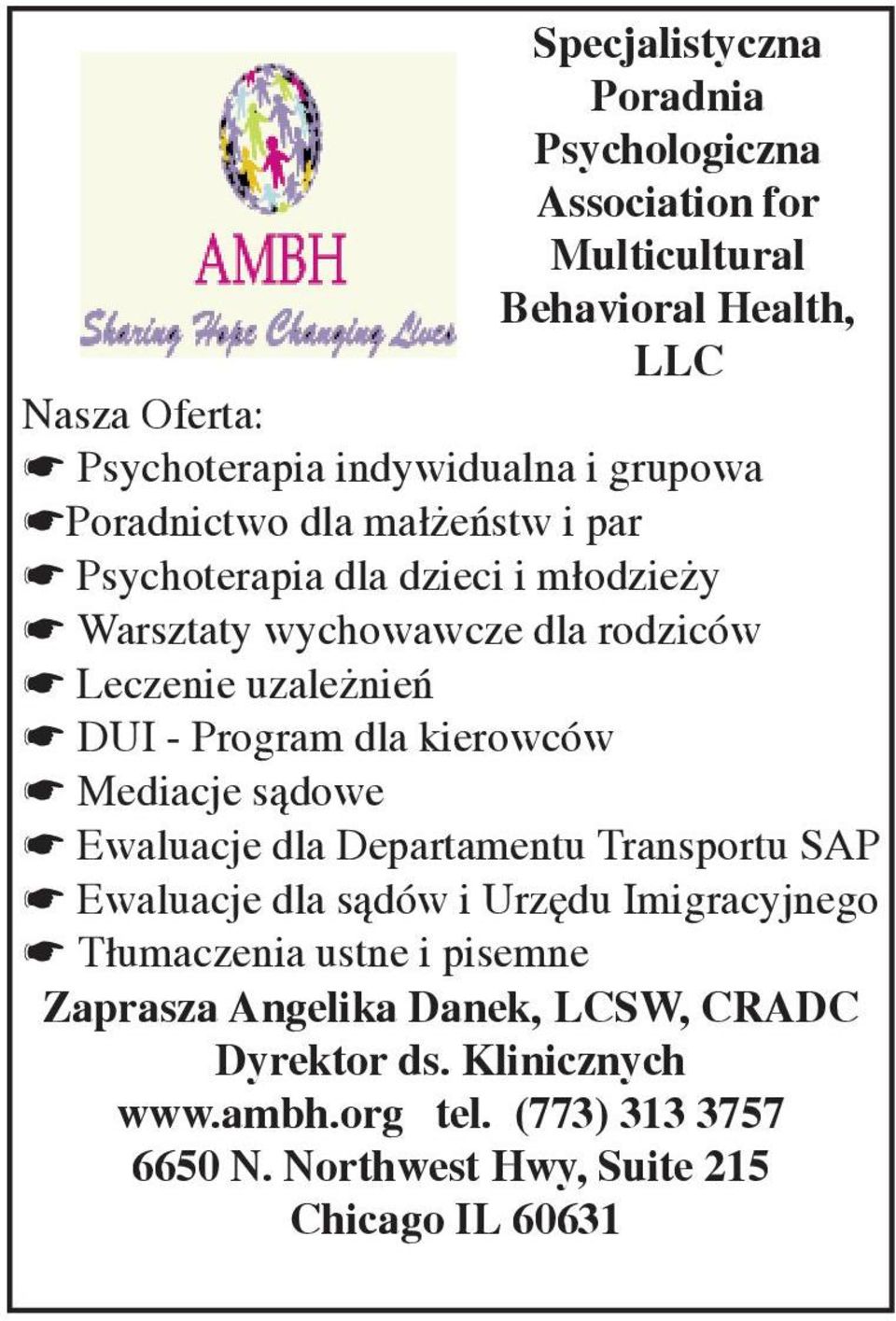 dla kierowców * Mediacje sądowe * Ewaluacje dla Departamentu Transportu SAP * Ewaluacje dla sądów i Urzędu Imigracyjnego * Tłumaczenia ustne i
