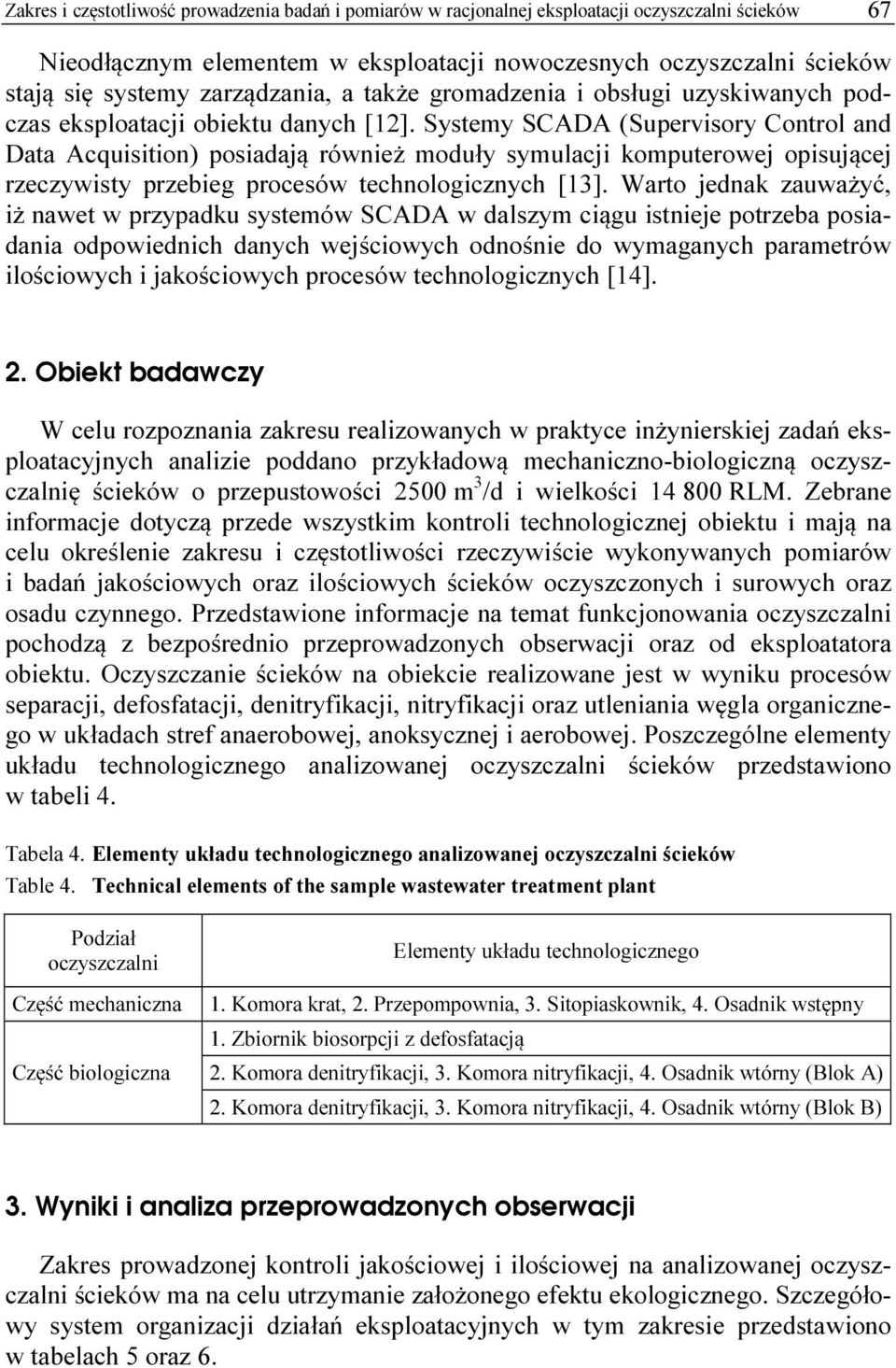 Systemy SCADA (Supervisory Control and Data Acquisition) posiadają również moduły symulacji komputerowej opisującej rzeczywisty przebieg procesów technologicznych [13].