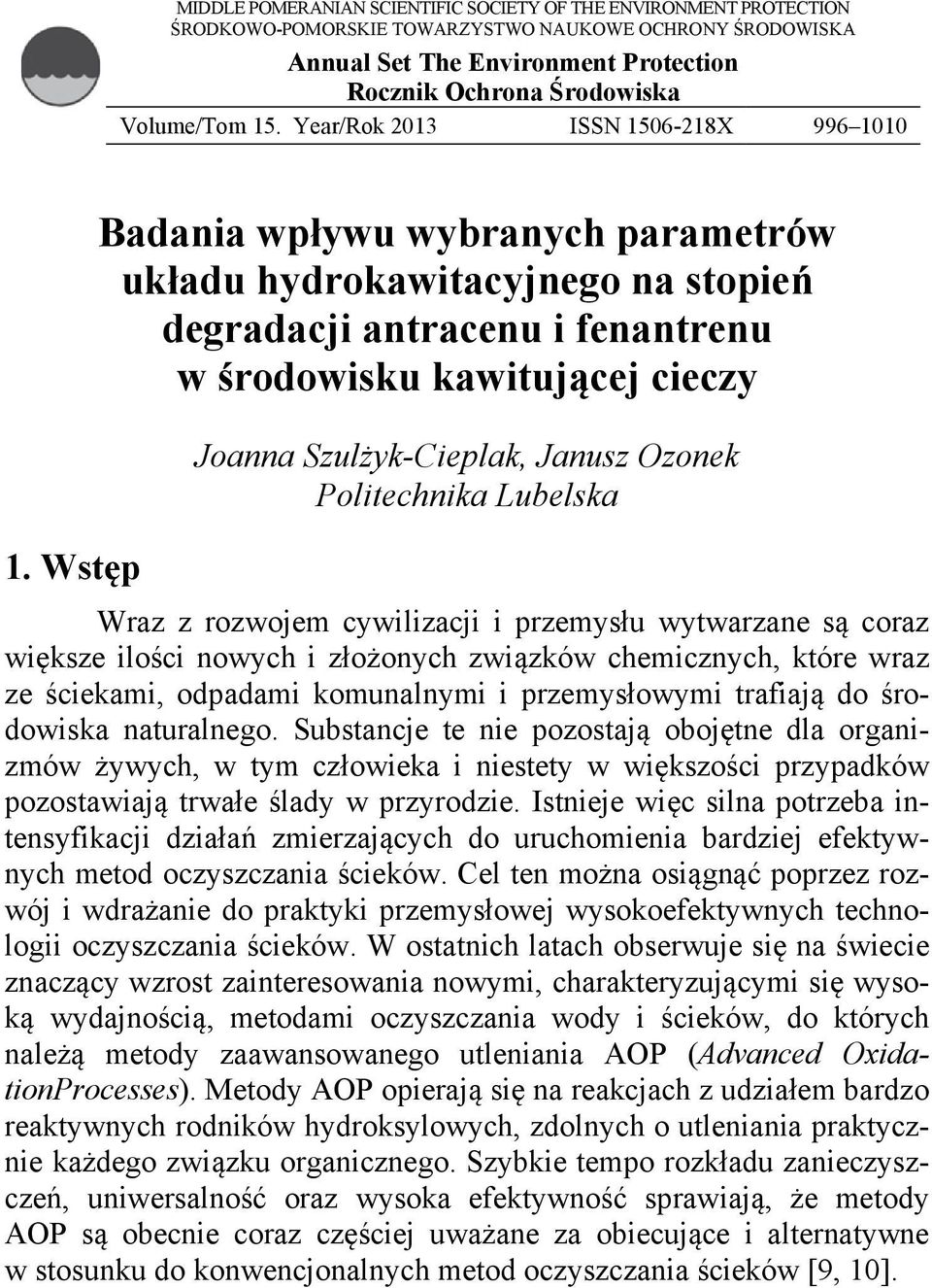 Wstęp Badania wpływu wybranych parametrów układu hydrokawitacyjnego na stopień degradacji antracenu i fenantrenu w środowisku kawitującej cieczy Joanna Szulżyk-Cieplak, Janusz Ozonek Politechnika