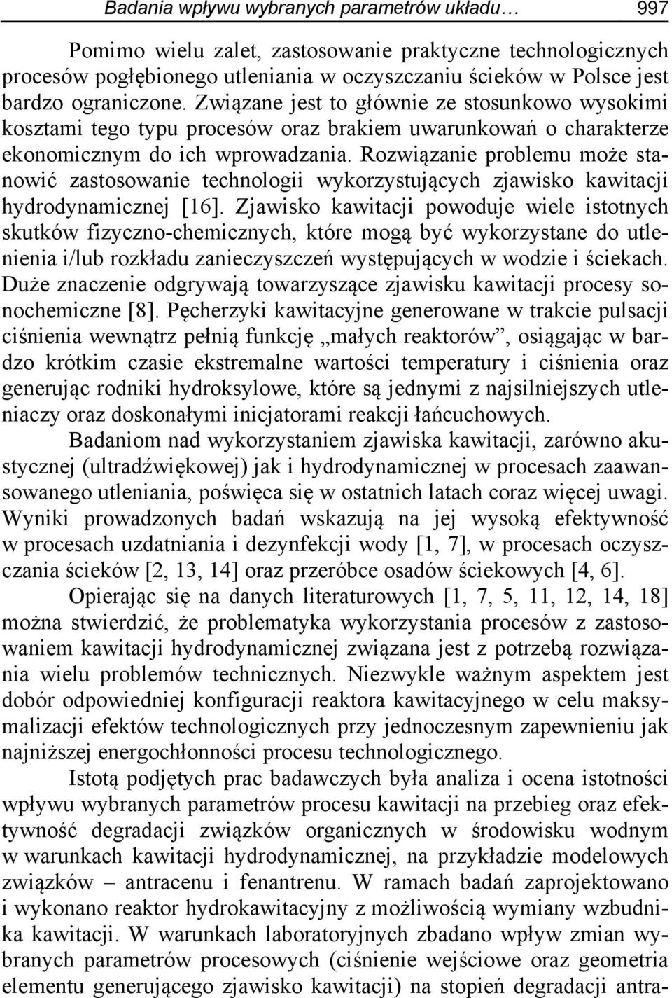 Rozwiązanie problemu może stanowić zastosowanie technologii wykorzystujących zjawisko kawitacji hydrodynamicznej [16].