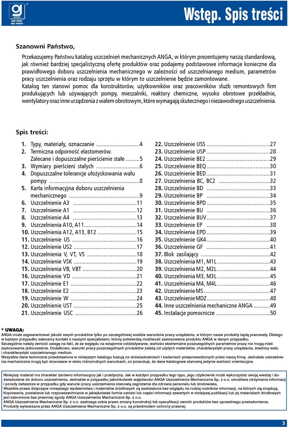 podstawowe informacje konieczne dla prawidłowego doboru uszczelnienia mechanicznego w zależności od uszczelnianego medium, parametrów pracy uszczelnienia oraz rodzaju sprzętu w którym to