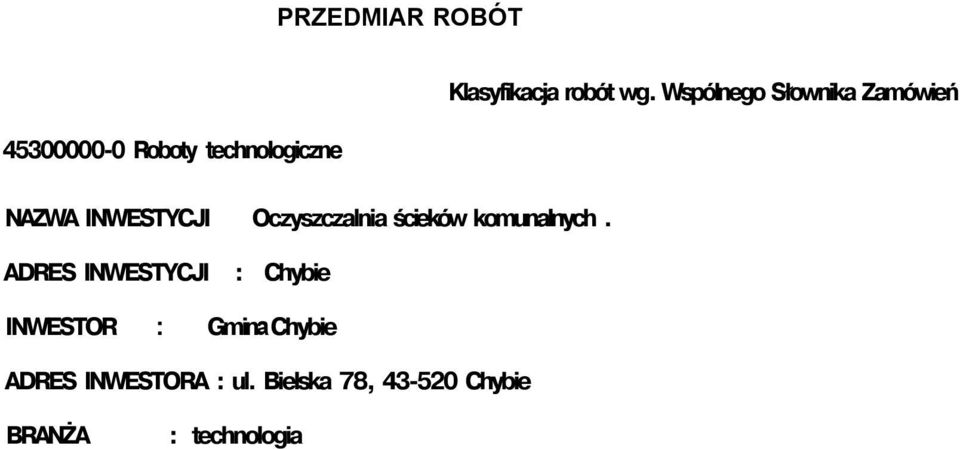 Wspólnego Słownika Zaówień ADRES INWESTYCJI : Chybie INWESTOR :