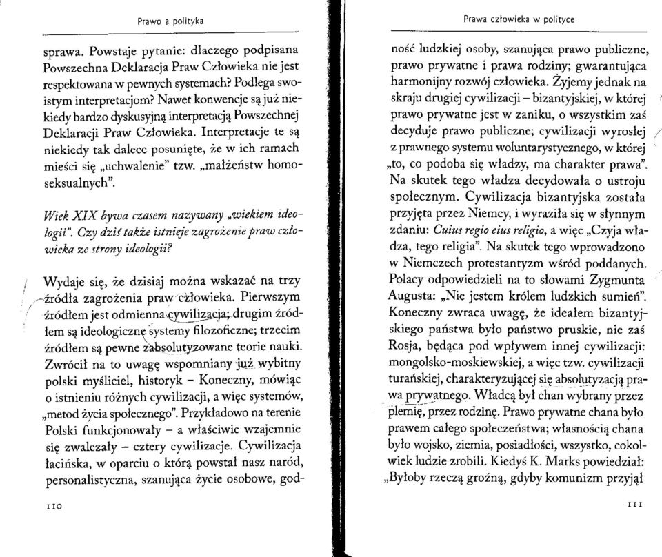 małżeństw homoseksualnych". Wiek XIX bywa czasem nazywany wiekiem ideologii". Czy dziśtakże istnieje zagrożenie praw człowieka ze strony ideologii?