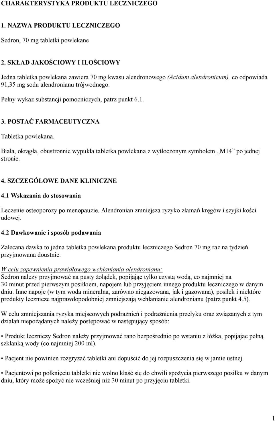 Pełny wykaz substancji pomocniczych, patrz punkt 6.1. 3. POSTAĆ FARMACEUTYCZNA Tabletka powlekana. Biała, okrągła, obustronnie wypukła tabletka powlekana z wytłoczonym symbolem M14 po jednej stronie.