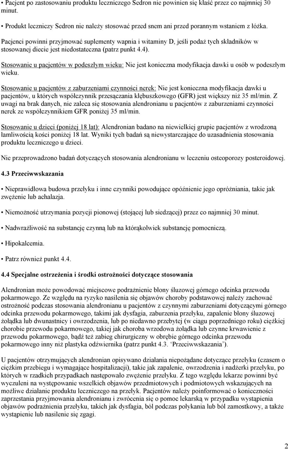 Stosowanie u pacjentów w podeszłym wieku: Nie jest konieczna modyfikacja dawki u osób w podeszłym wieku.