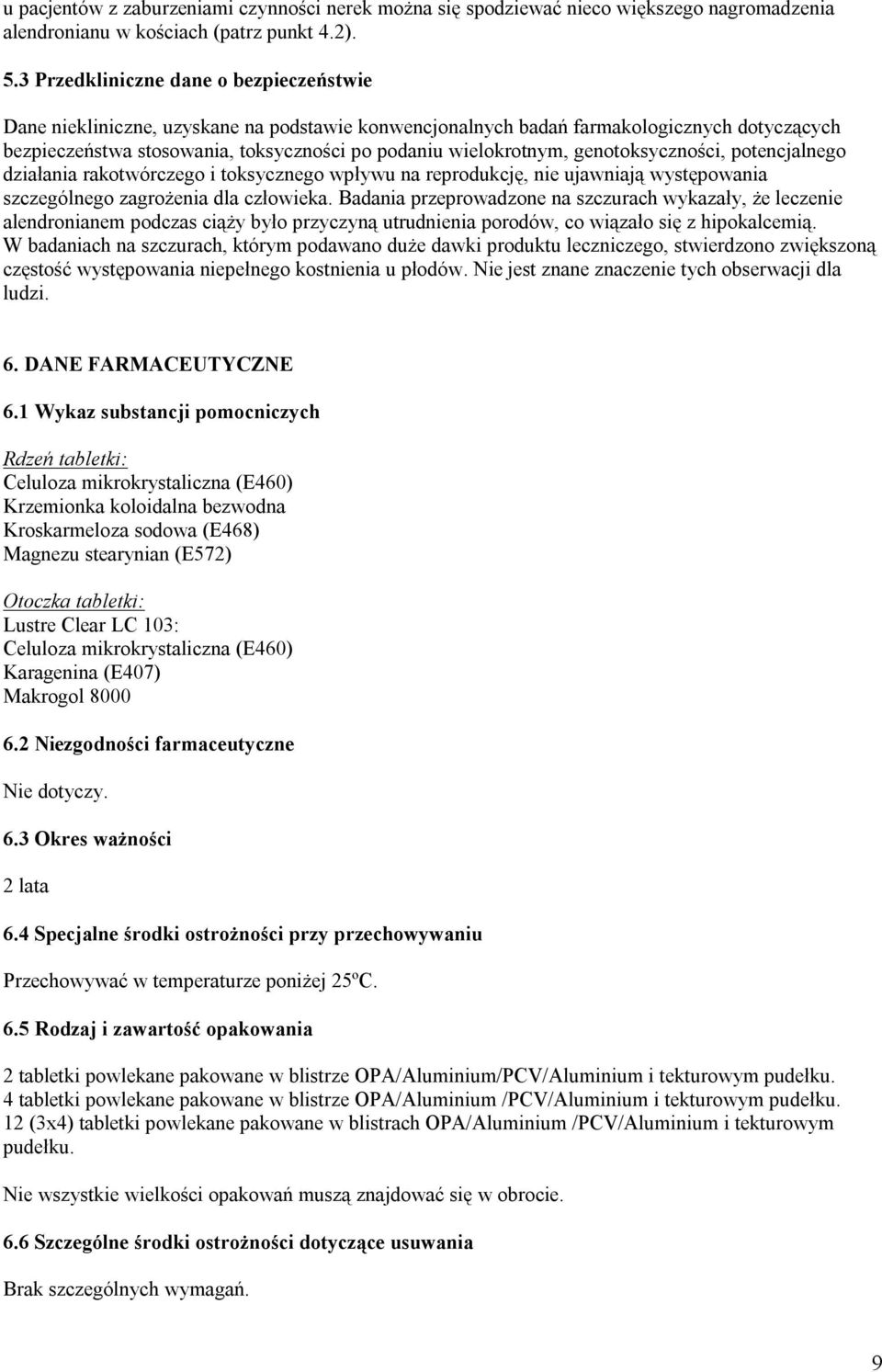 genotoksyczności, potencjalnego działania rakotwórczego i toksycznego wpływu na reprodukcję, nie ujawniają występowania szczególnego zagrożenia dla człowieka.