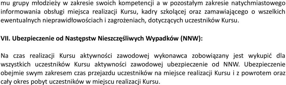 Ubezpieczenie od Następstw Nieszczęśliwych Wypadków (NNW): Na czas realizacji Kursu aktywności zawodowej wykonawca zobowiązany jest wykupid dla wszystkich