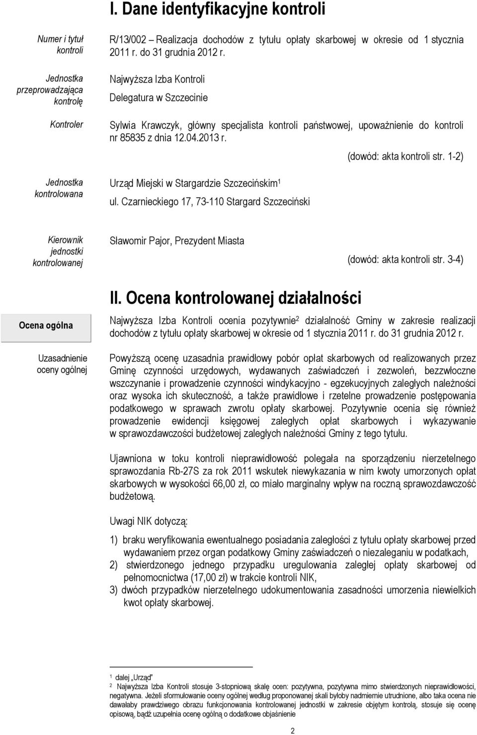 Urząd Miejski w Stargardzie Szczecińskim 1 ul. Czarnieckiego 17, 73-110 Stargard Szczeciński (dowód: akta kontroli str.