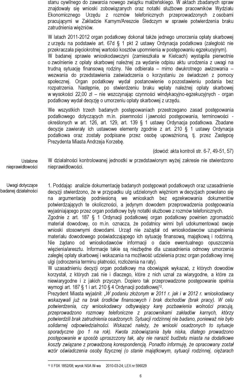 Zakładzie Karnym/Areszcie Śledczym w sprawie potwierdzenia braku zatrudnienia więźniów. W latach 2011-2012 organ podatkowy dokonał takŝe jednego umorzenia opłaty skarbowej z urzędu na podstawie art.