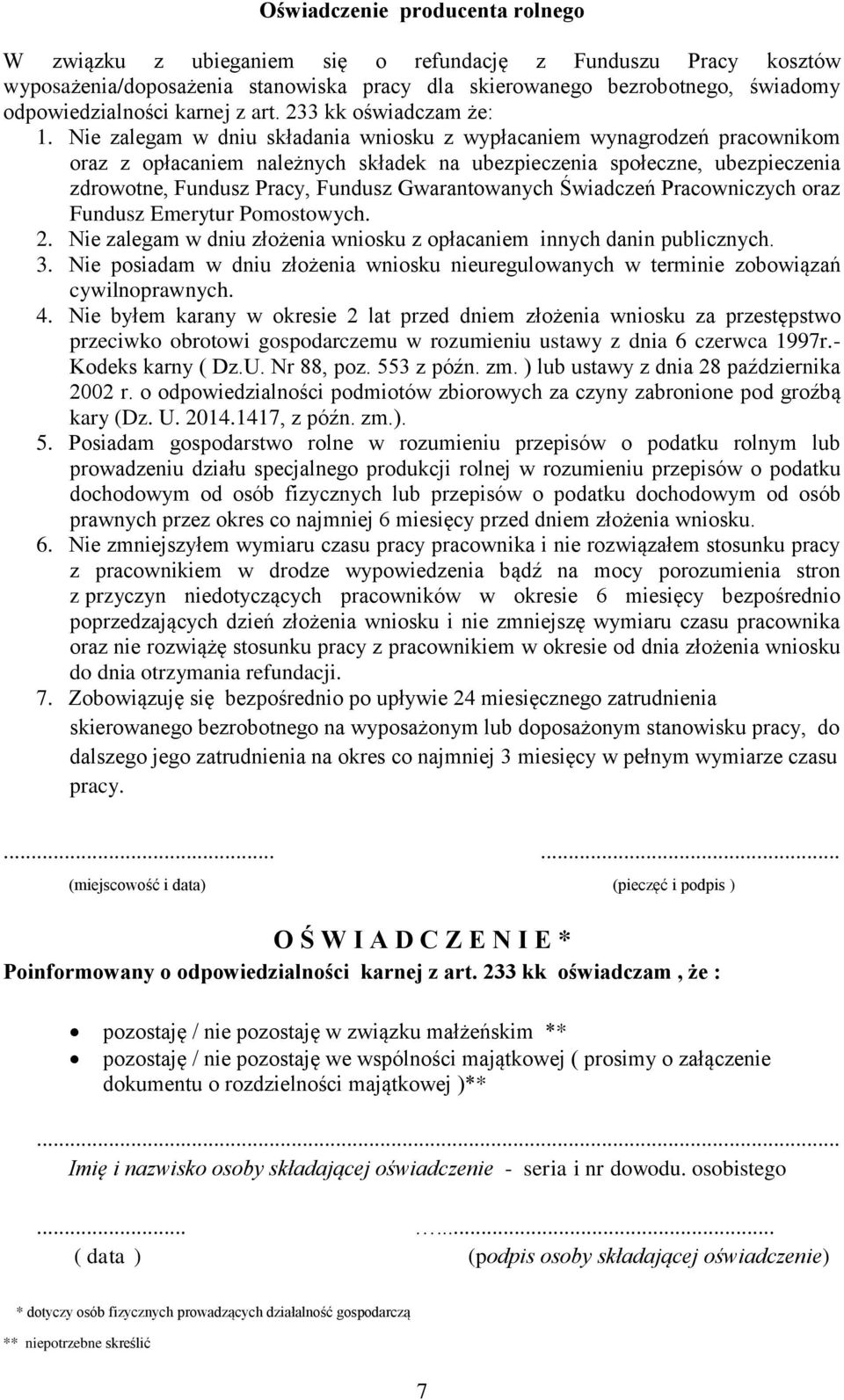 Nie zalegam w dniu składania wniosku z wypłacaniem wynagrodzeń pracownikom oraz z opłacaniem należnych składek na ubezpieczenia społeczne, ubezpieczenia zdrowotne, Fundusz Pracy, Fundusz