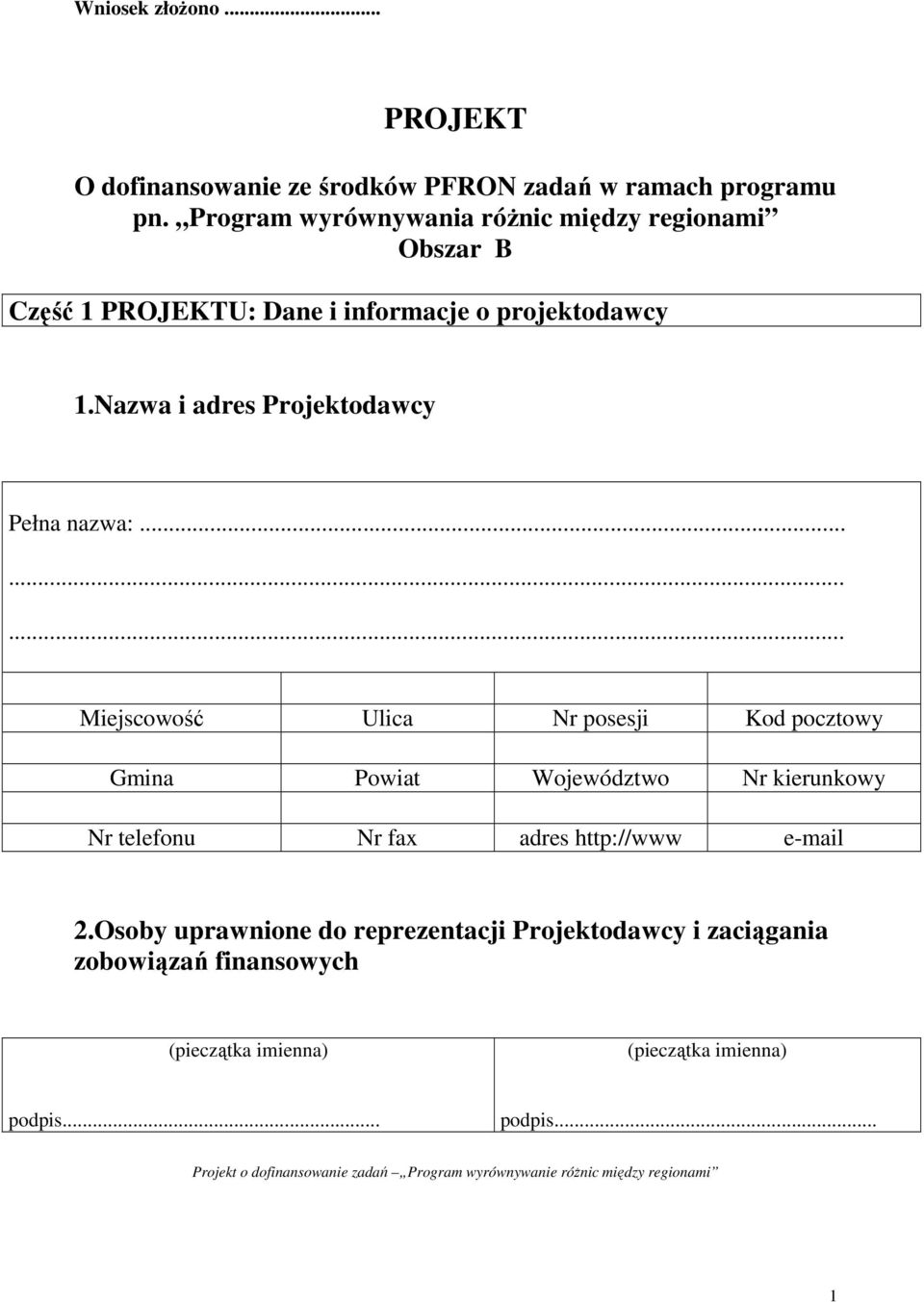 ........ Miejscowość Ulica Nr posesji Kod pocztowy Gmina Powiat Województwo Nr kierunkowy Nr telefonu Nr fax adres http://www e-mail 2.