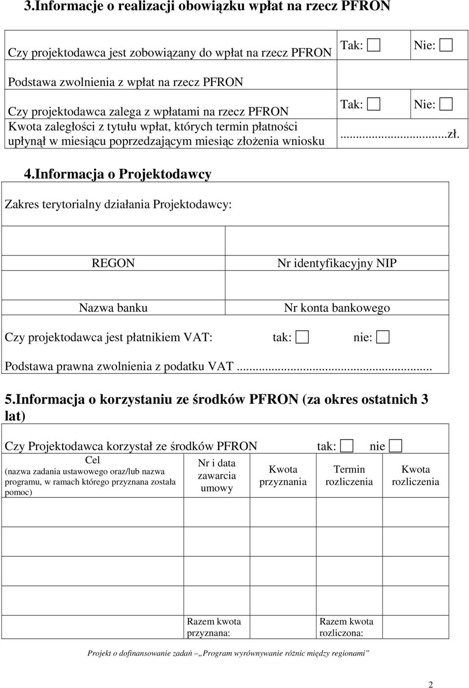 Informacja o Projektodawcy Zakres terytorialny działania Projektodawcy: REGON Nr identyfikacyjny NIP Nazwa banku Nr konta bankowego Czy projektodawca jest płatnikiem VAT: tak: nie: Podstawa prawna