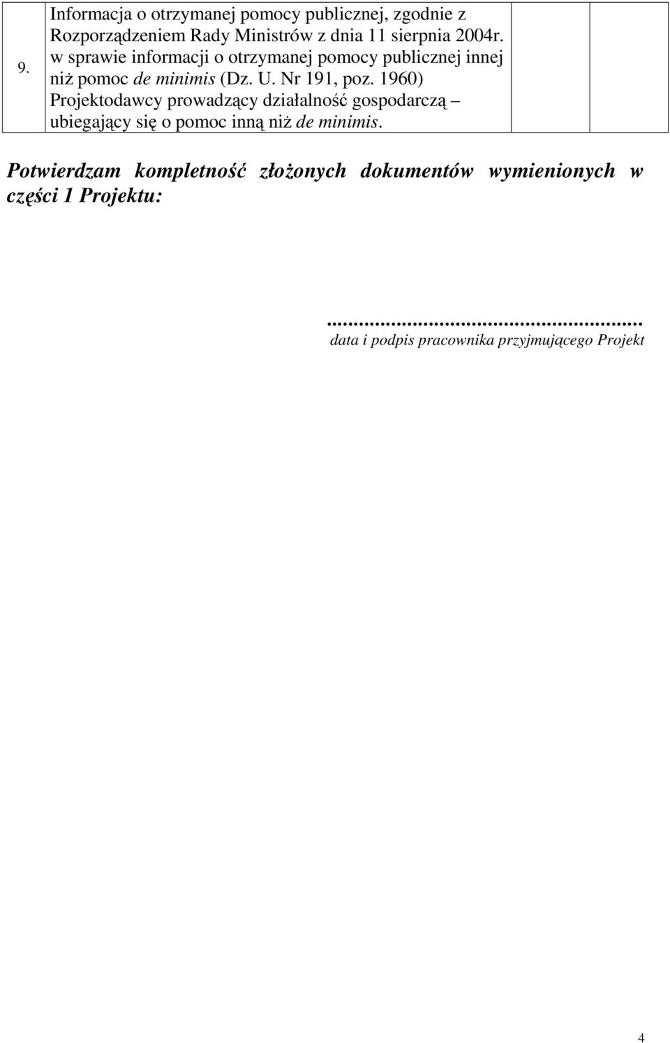 1960) Projektodawcy prowadzący działalność gospodarczą ubiegający się o pomoc inną niŝ de minimis.