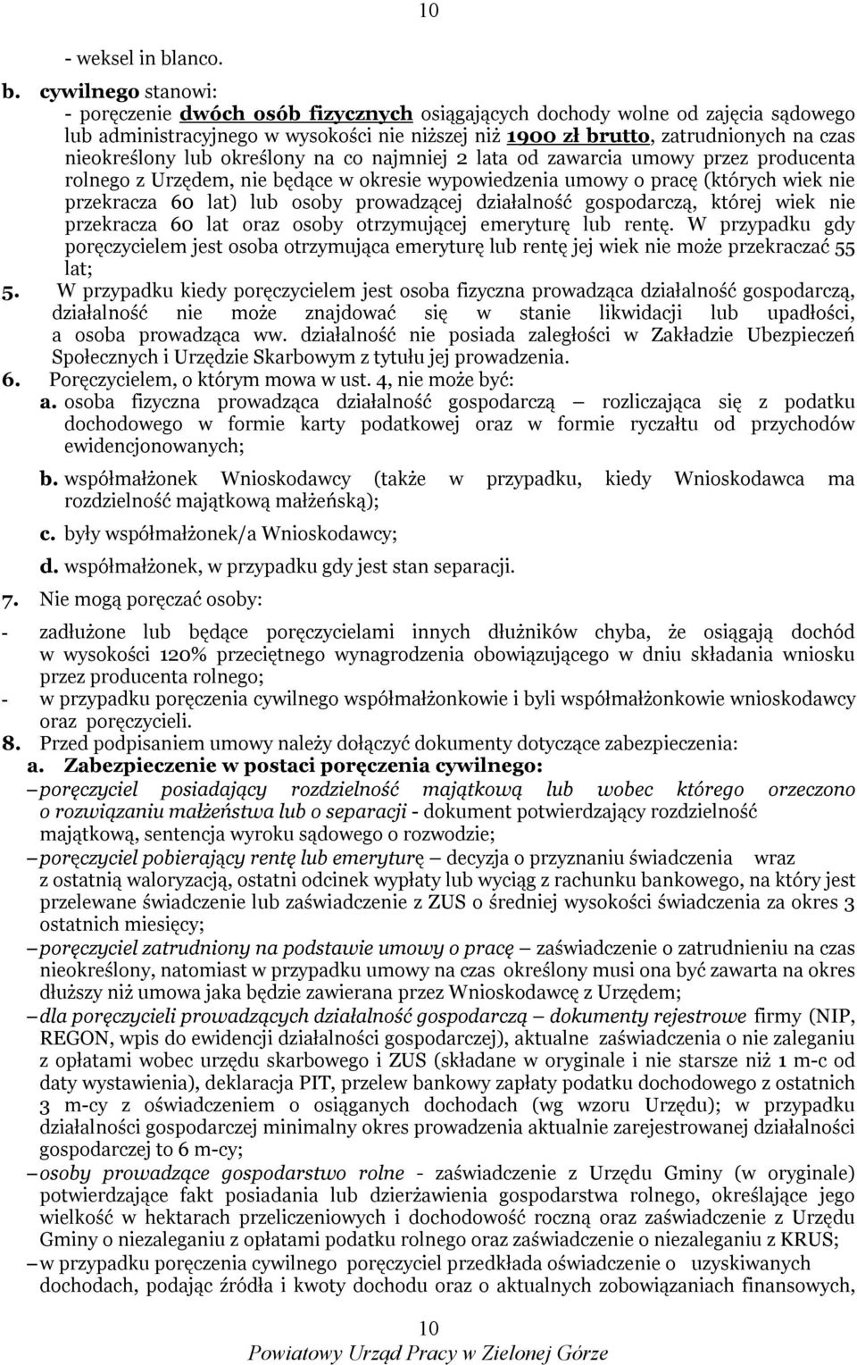 nieokreślony lub określony na co najmniej 2 lata od zawarcia umowy przez producenta rolnego z Urzędem, nie będące w okresie wypowiedzenia umowy o pracę (których wiek nie przekracza 60 lat) lub osoby