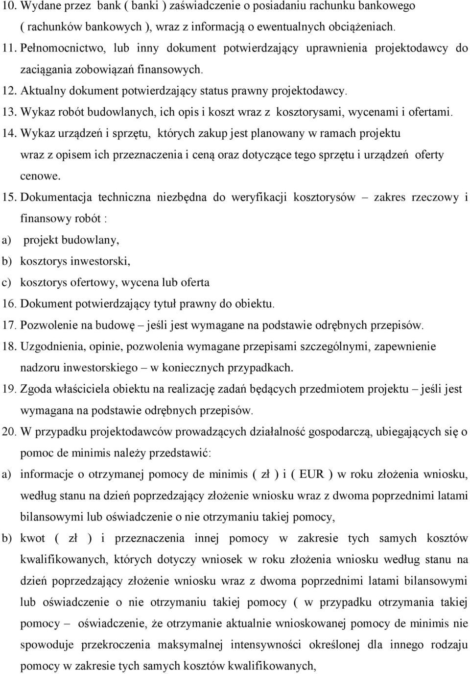 Wykaz robót budowlanych, ich opis i koszt wraz z kosztorysami, wycenami i ofertami. 14.