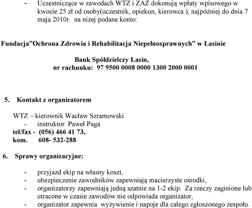 Kontakt z organizatorem WTZ kierownik Wacław Szramowski - instruktor Paweł Paga tel/fax - (056) 466 41 73, kom. 608-532-288 6.