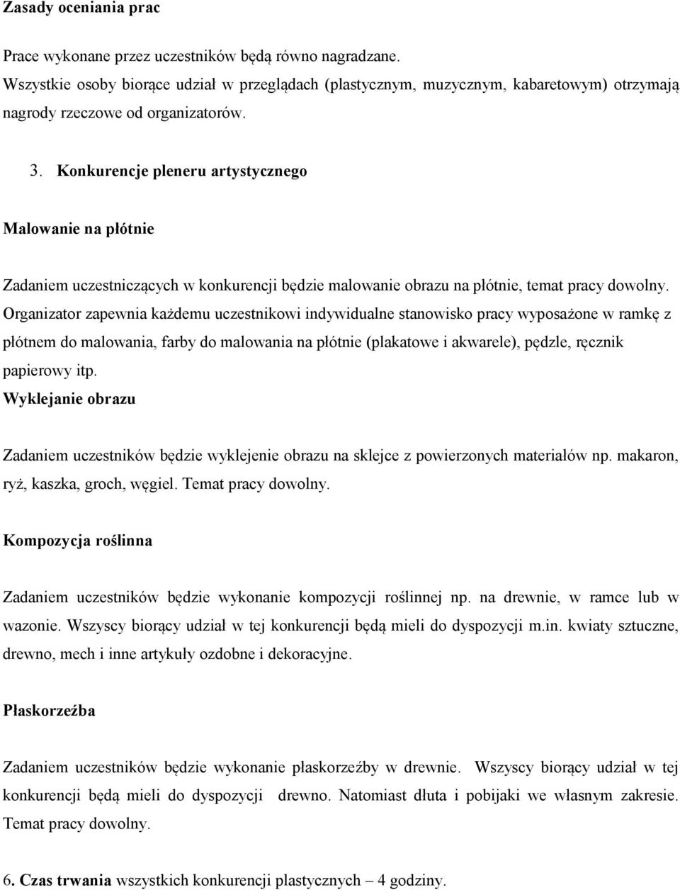 Konkurencje pleneru artystycznego Malowanie na płótnie Zadaniem uczestniczących w konkurencji będzie malowanie obrazu na płótnie, temat pracy dowolny.