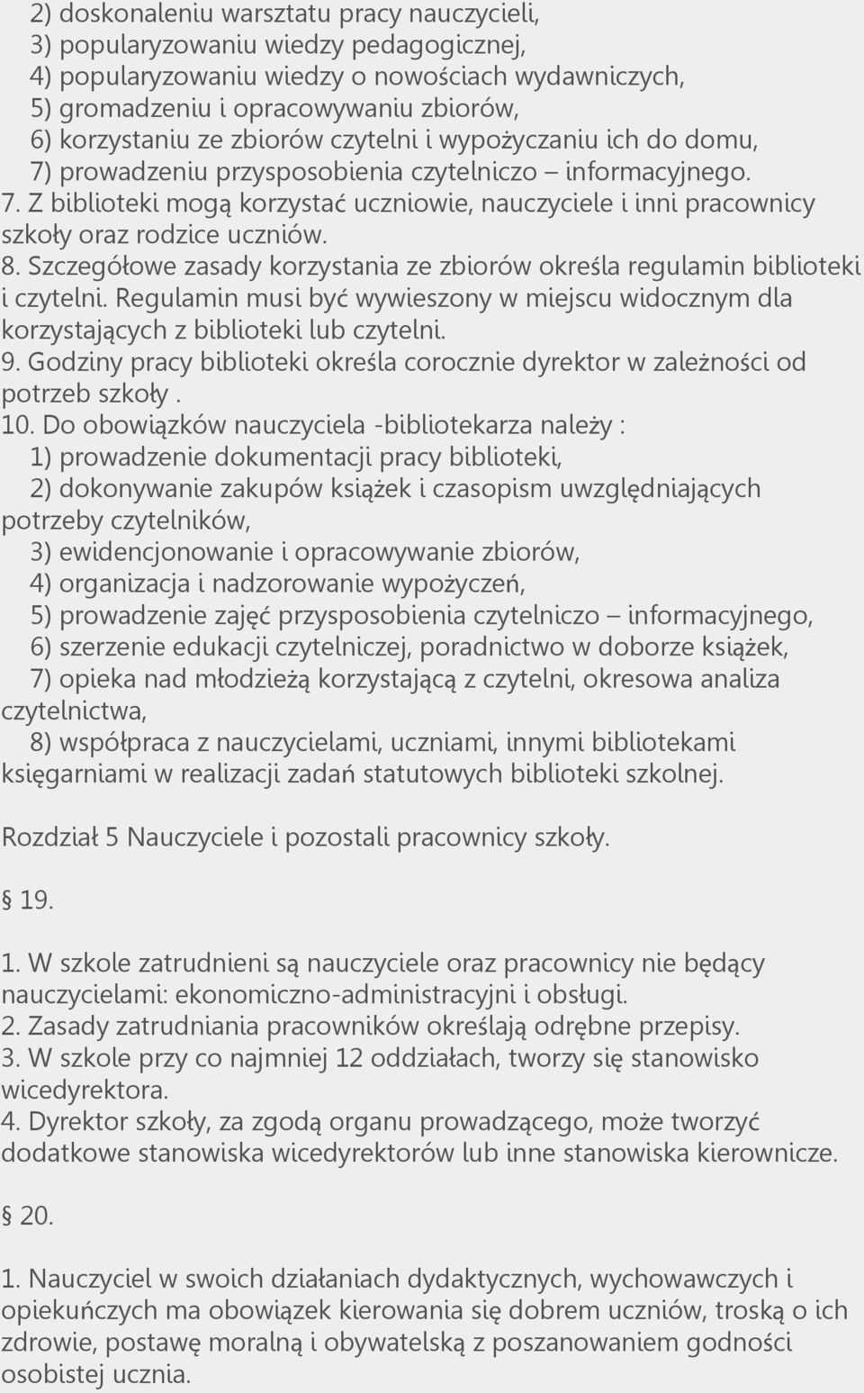 8. Szczegółowe zasady korzystania ze zbiorów określa regulamin biblioteki i czytelni. Regulamin musi być wywieszony w miejscu widocznym dla korzystających z biblioteki lub czytelni. 9.