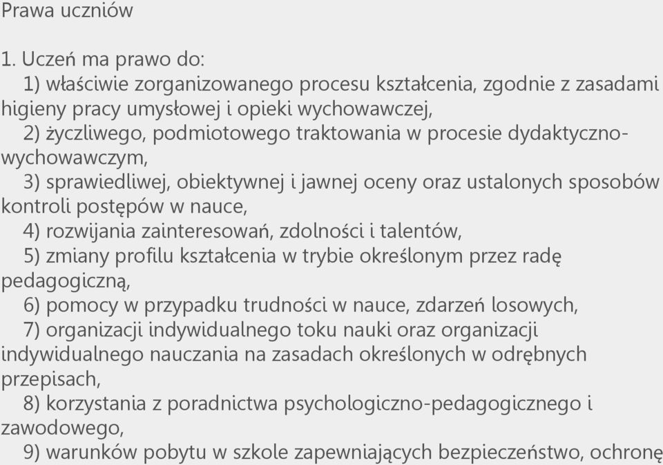 dydaktycznowychowawczym, 3) sprawiedliwej, obiektywnej i jawnej oceny oraz ustalonych sposobów kontroli postępów w nauce, 4) rozwijania zainteresowań, zdolności i talentów, 5) zmiany profilu