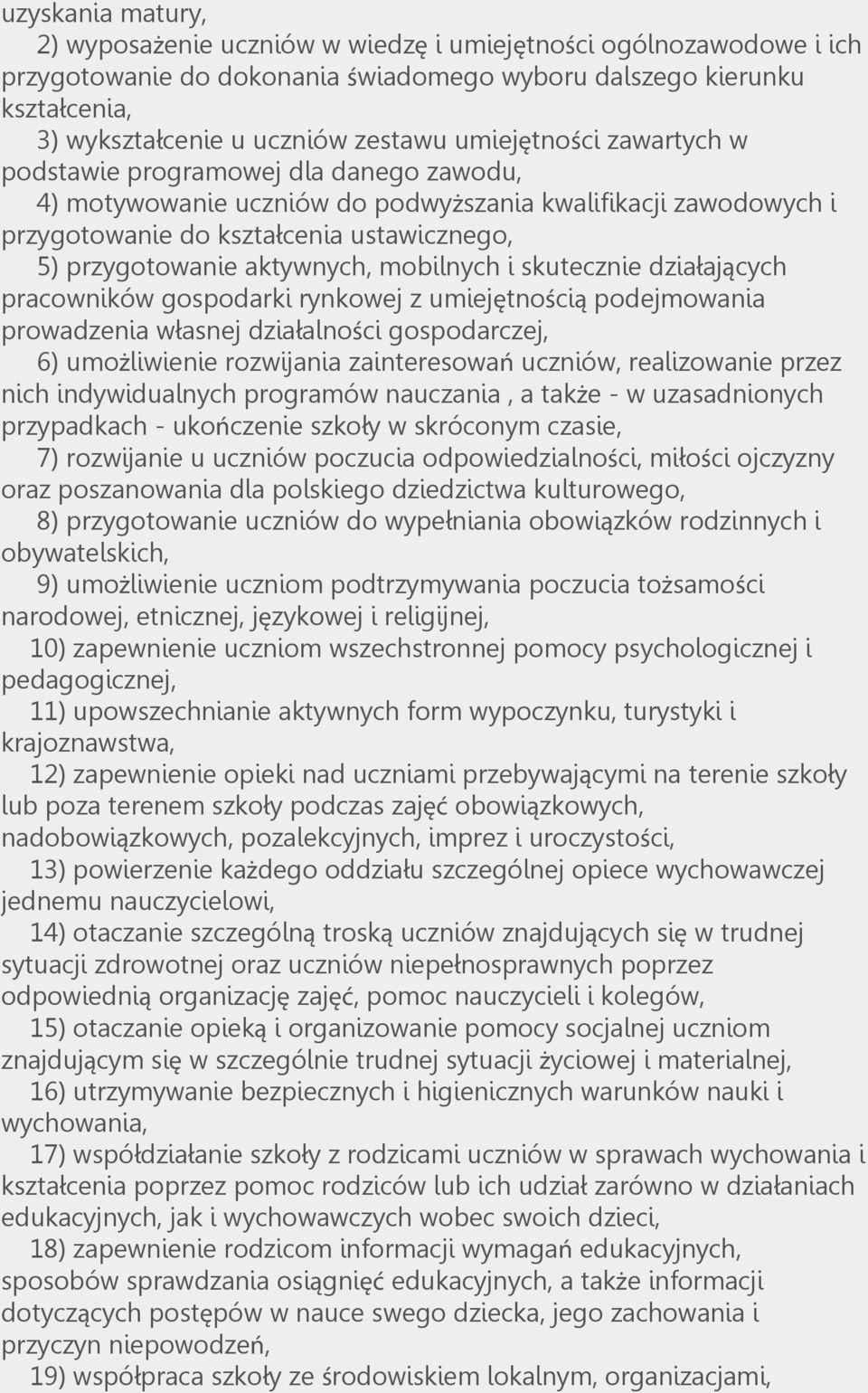 aktywnych, mobilnych i skutecznie działających pracowników gospodarki rynkowej z umiejętnością podejmowania prowadzenia własnej działalności gospodarczej, 6) umożliwienie rozwijania zainteresowań