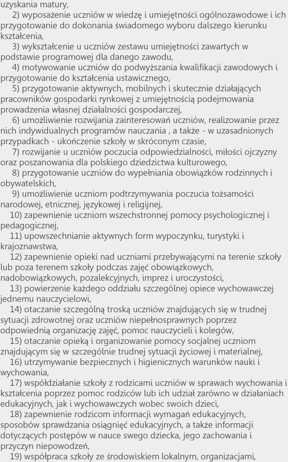 aktywnych, mobilnych i skutecznie działających pracowników gospodarki rynkowej z umiejętnością podejmowania prowadzenia własnej działalności gospodarczej, 6) umożliwienie rozwijania zainteresowań