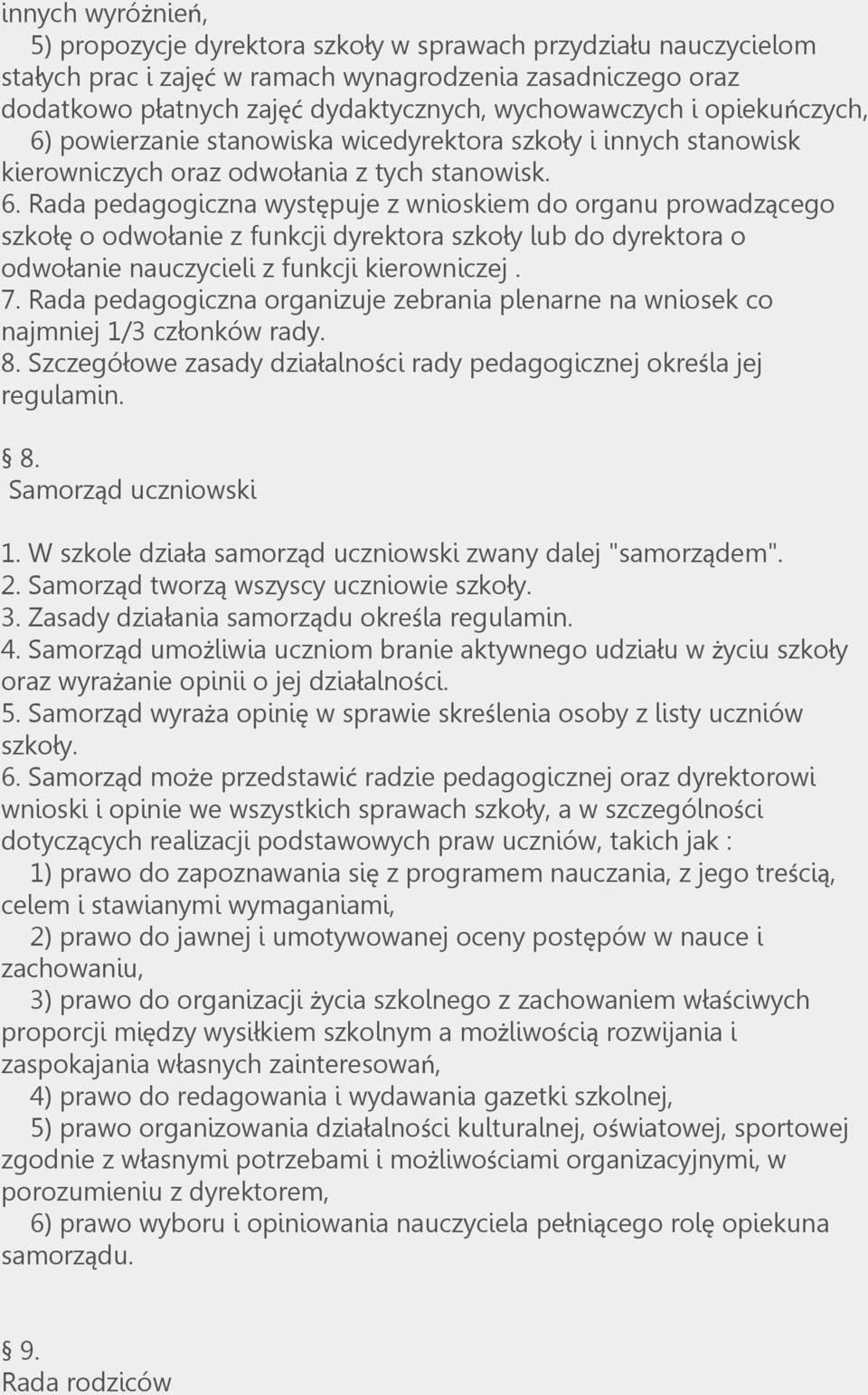 7. Rada pedagogiczna organizuje zebrania plenarne na wniosek co najmniej 1/3 członków rady. 8. Szczegółowe zasady działalności rady pedagogicznej określa jej regulamin. 8. Samorząd uczniowski 1.