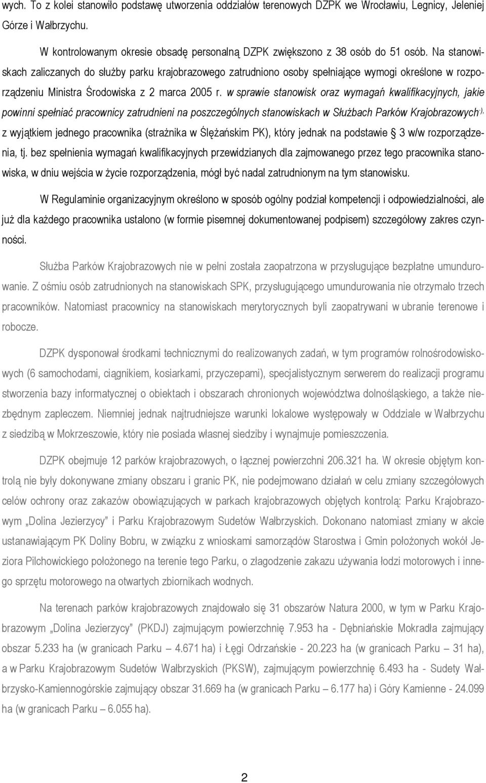 Na stanowiskach zaliczanych do słuŝby parku krajobrazowego zatrudniono osoby spełniające wymogi określone w rozporządzeniu Ministra Środowiska z 2 marca 2005 r.
