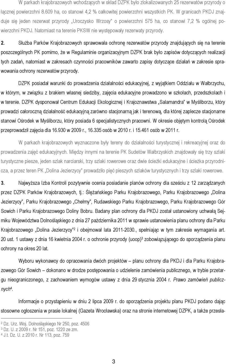 SłuŜba Parków Krajobrazowych sprawowała ochronę rezerwatów przyrody znajdujących się na terenie poszczególnych PK pomimo, Ŝe w Regulaminie organizacyjnym DZPK brak było zapisów dotyczących realizacji