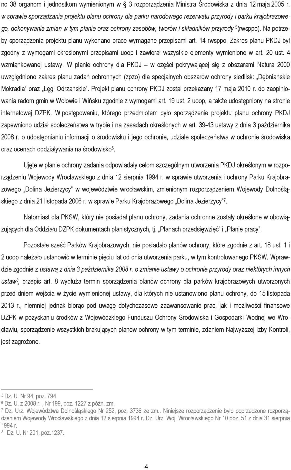 (rwsppo). Na potrzeby sporządzenia projektu planu wykonano prace wymagane przepisami art. 14 rwsppo.