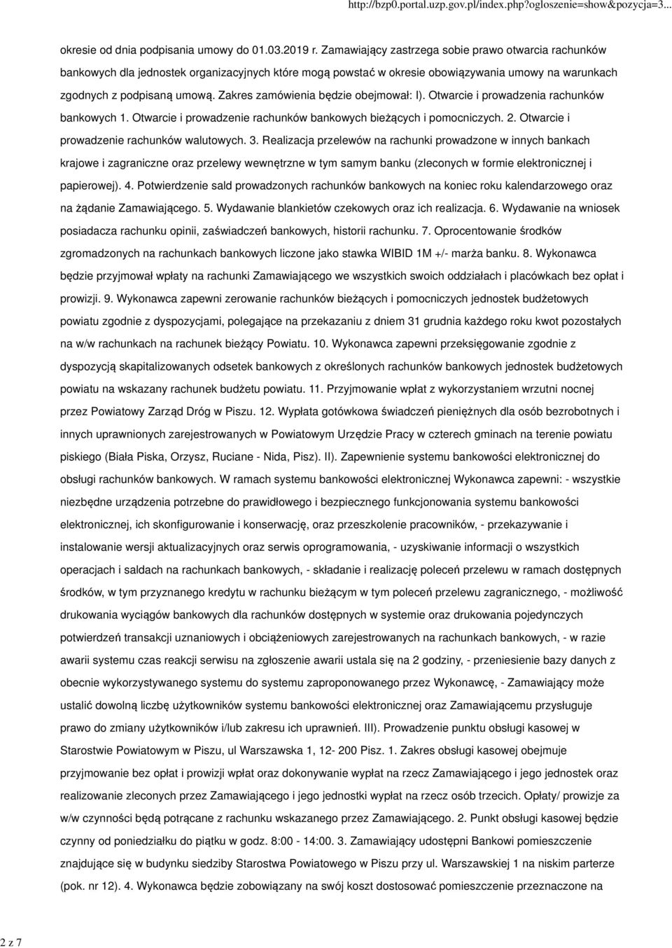 Zakres zamówienia będzie obejmował: I). Otwarcie i prowadzenia rachunków bankowych 1. Otwarcie i prowadzenie rachunków bankowych bieżących i pomocniczych. 2.