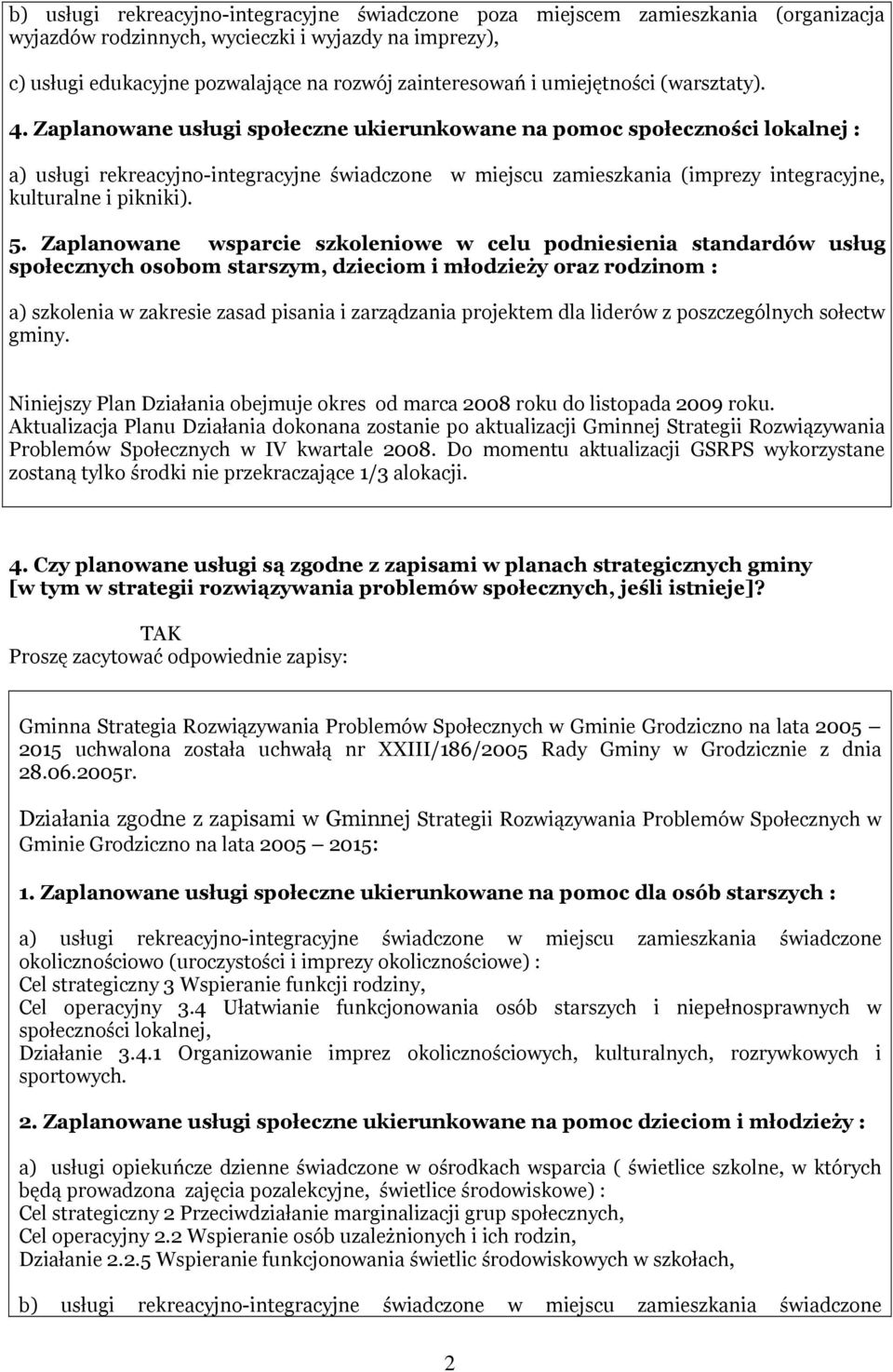 5. Zaplanowane wsparcie szkoleniowe w celu podniesienia standardów usług społecznych osobom starszym, dzieciom i młodzieży oraz rodzinom : a) szkolenia w zakresie zasad pisania i zarządzania