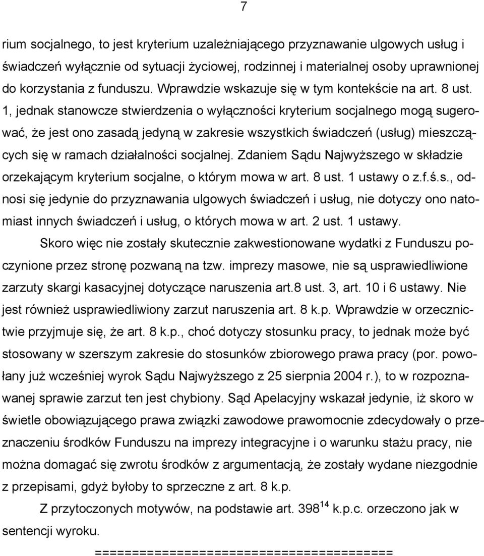 1, jednak stanowcze stwierdzenia o wyłączności kryterium socjalnego mogą sugerować, że jest ono zasadą jedyną w zakresie wszystkich świadczeń (usług) mieszczących się w ramach działalności socjalnej.