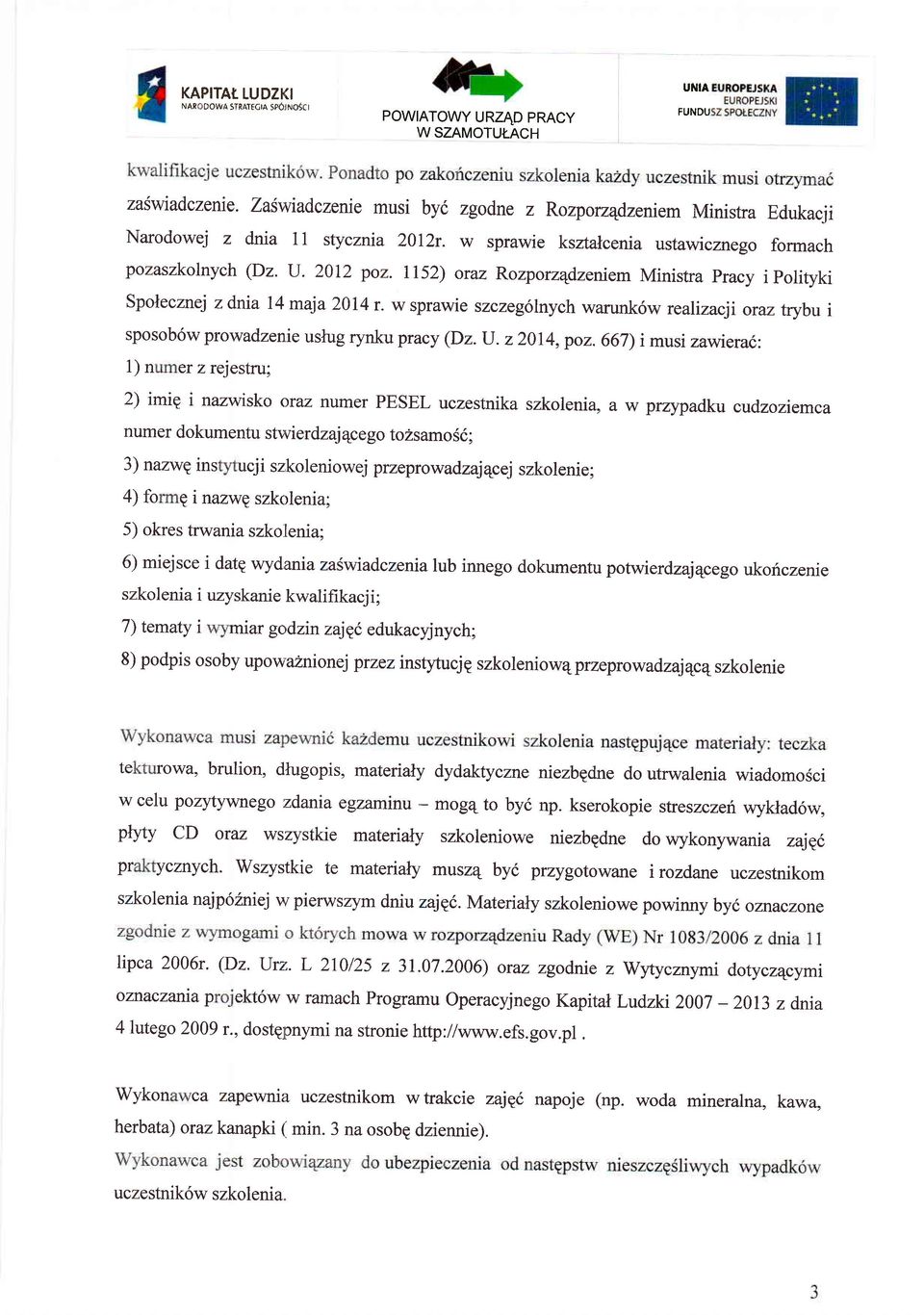 Il52) oraz Rozporzqdzeriem Ministra pracy ipolityki Spolecznej z dnia 14 maja 2014 r w sprawie szczegolnych warunk 6w realizacji oraz trybu i sposob6w prowadzenie uslug rynku pracy (Dz.u.22014,po2.