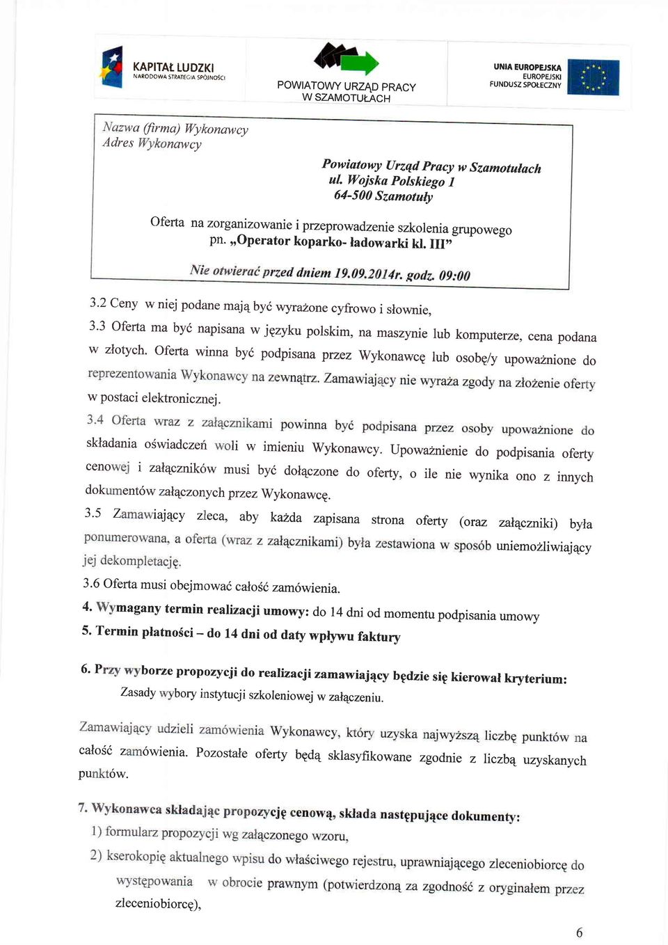 2 Ceny w niej podane maj4byi vtryru2onecyfrowo i slownie, 3'3 oferta ma byc napisana w jgzyku polskim, na mas4mie lub komputerze, cena podana w zlotych' oferta winna byi podpis ana przez wykonawce