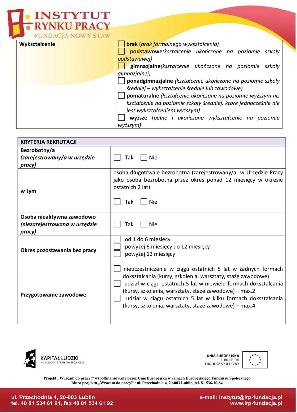 (kształcenie ukończone na poziomie szkoły średniej wykształcenie średnie lub zawodowe) pomaturalne (kształcenie ukończone na poziomie wyższym niż kształcenie na poziomie szkoły średniej, które