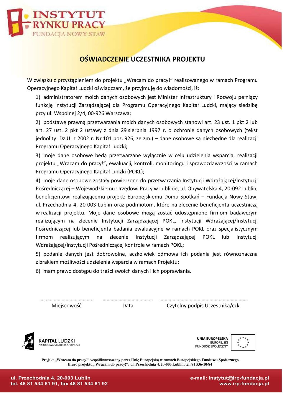 funkcję Instytucji Zarządzającej dla Programu Operacyjnego Kapitał Ludzki, mający siedzibę przy ul. Wspólnej 2/4, 00-926 Warszawa; 2) podstawę prawną przetwarzania moich danych osobowych stanowi art.