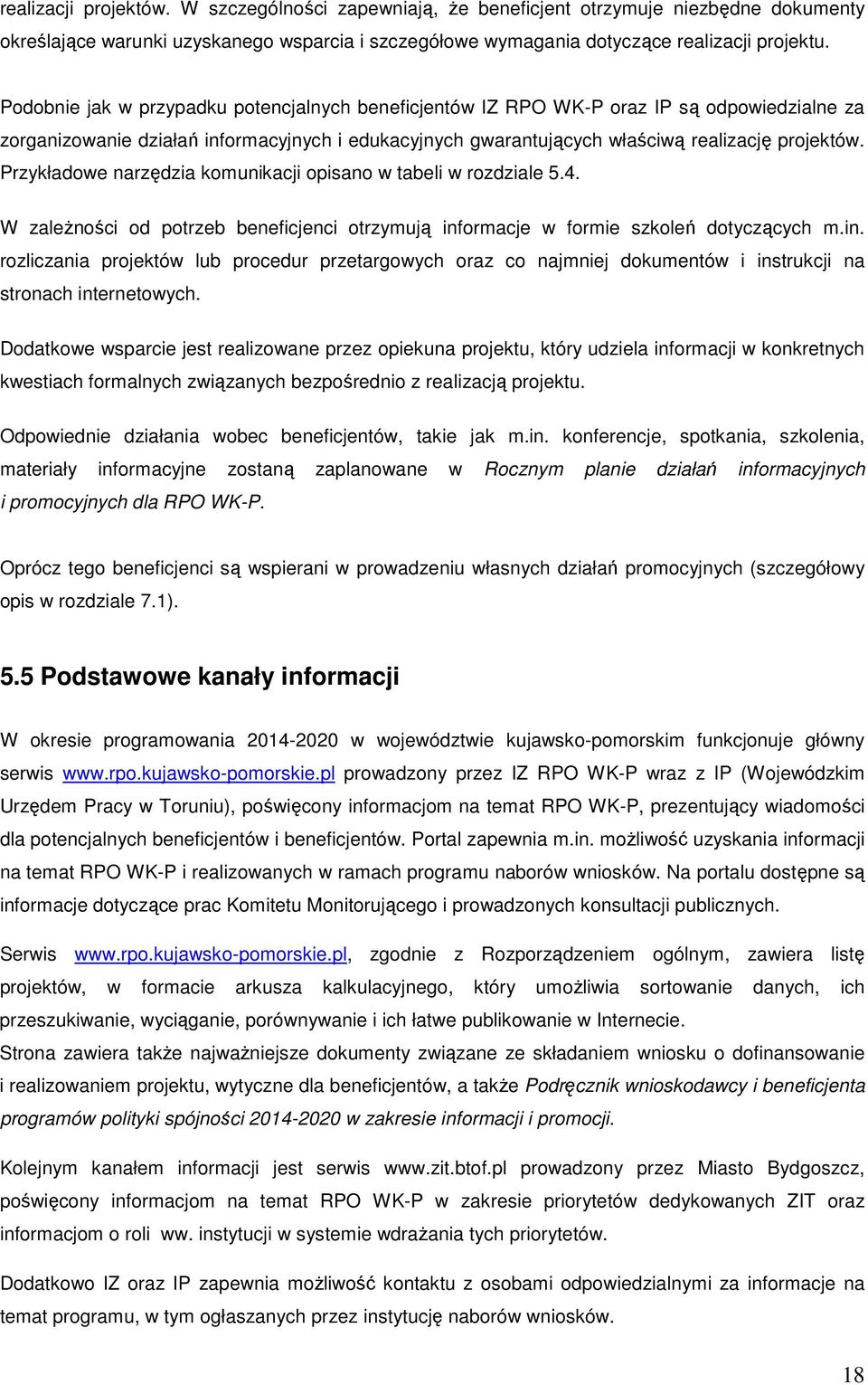 Przykładowe narzędzia komunikacji opisano w tabeli w rozdziale 5.4. W zależności od potrzeb beneficjenci otrzymują inf