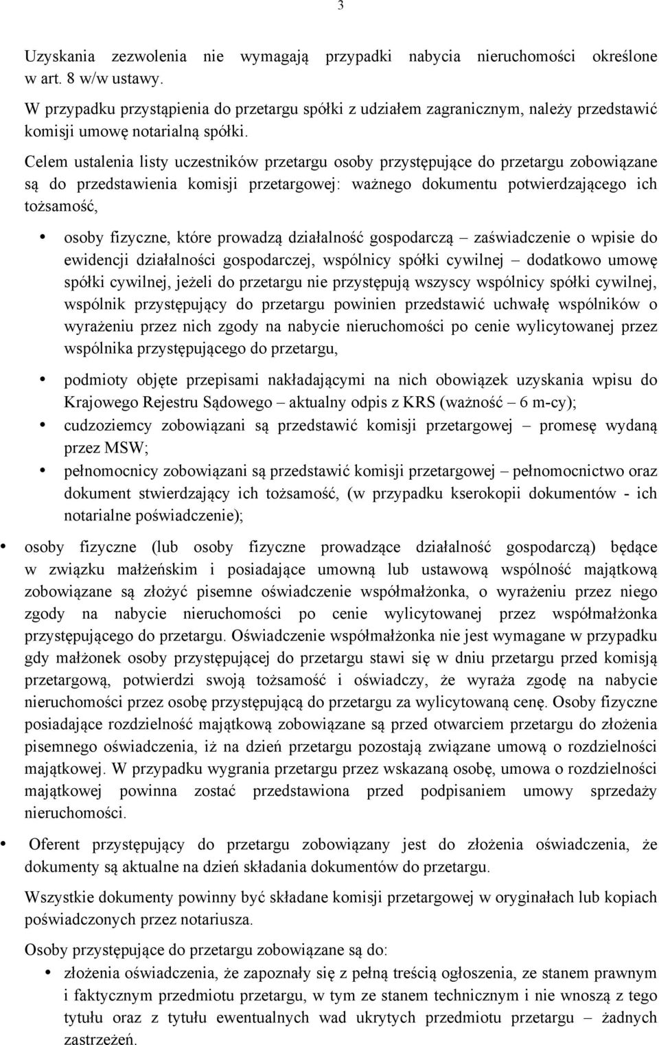 Celem ustalenia listy uczestników przetargu osoby przystępujące do przetargu zobowiązane są do przedstawienia komisji przetargowej: ważnego dokumentu potwierdzającego ich tożsamość, osoby fizyczne,