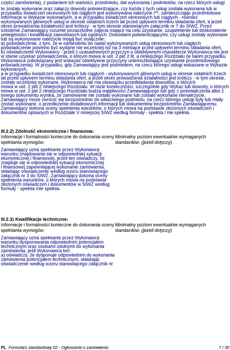 również wykonywanych głównych usług w okresie ostatnich trzech lat przed upływem terminu składania ofert, a jeżeli okres prowadzenia działalności jest krótszy - w tym okresie stanowiącym załącznik nr